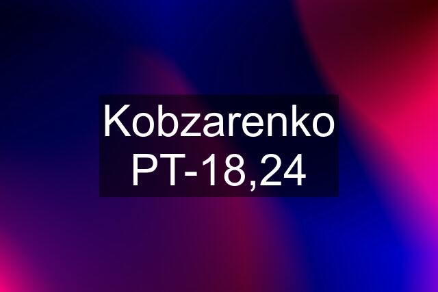Kobzarenko PT-18,24