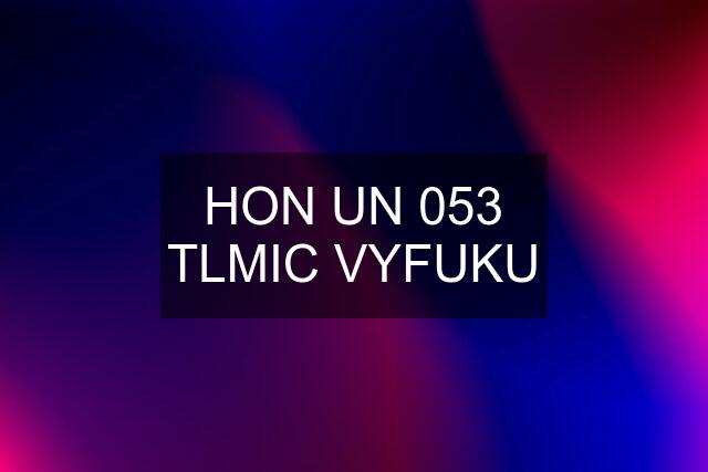 HON UN 053 TLMIC VYFUKU