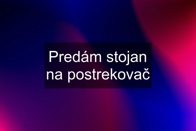 Predám stojan na postrekovač