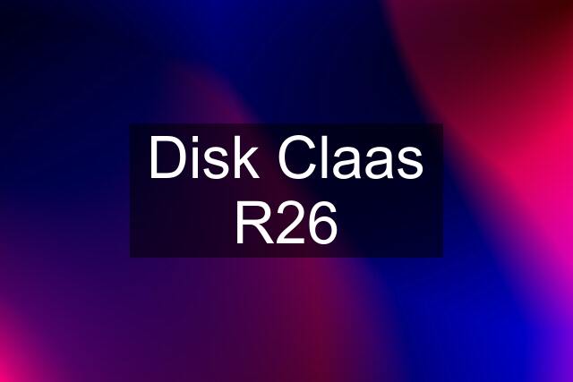 Disk Claas R26