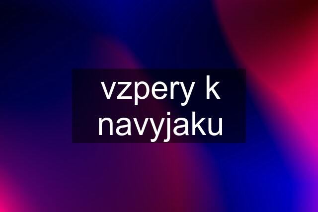 vzpery k navyjaku