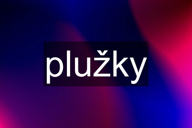 plužky