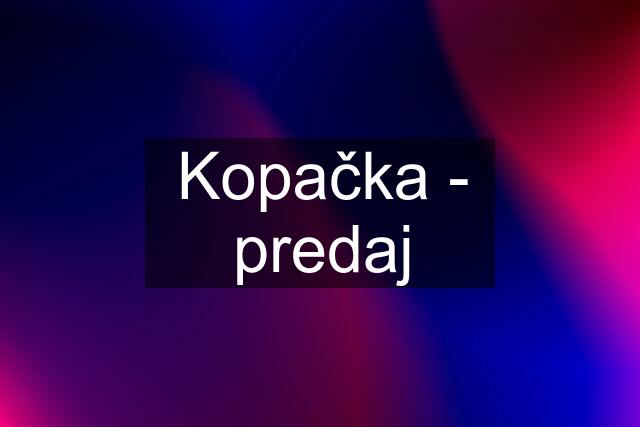 Kopačka - predaj