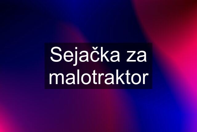 Sejačka za malotraktor