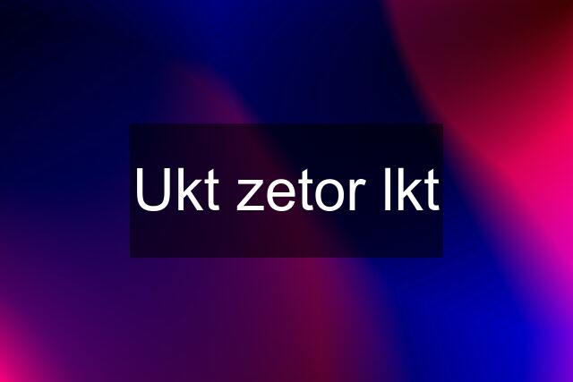 Ukt zetor lkt