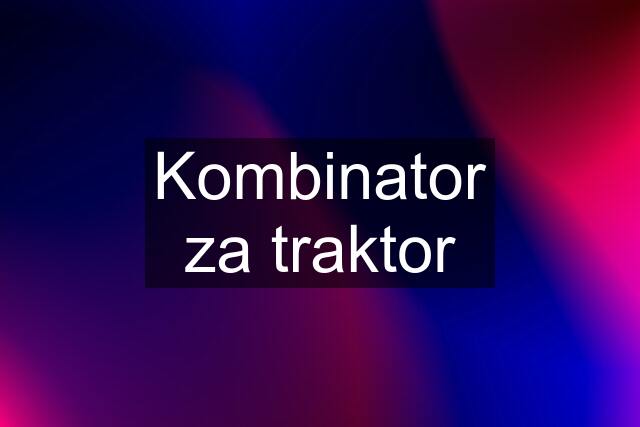 Kombinator za traktor