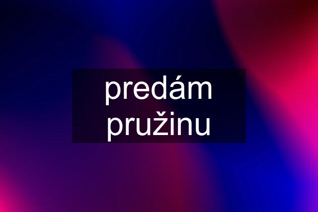 predám pružinu