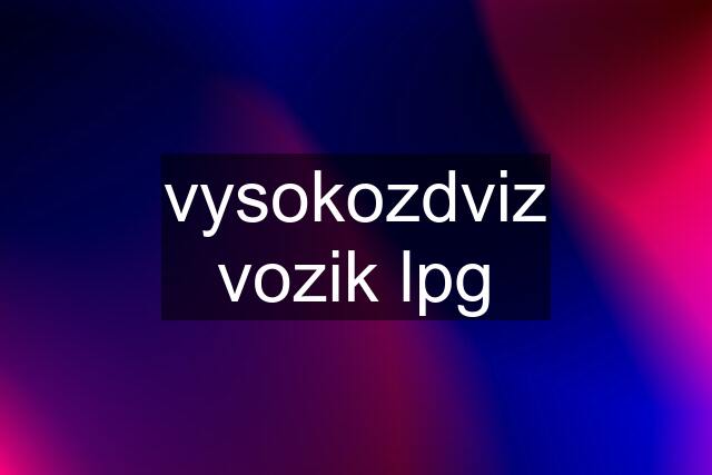 vysokozdviz vozik lpg