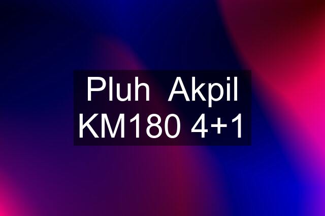 Pluh  Akpil KM180 4+1