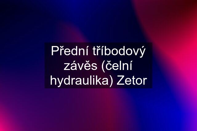 Přední tříbodový závěs (čelní hydraulika) Zetor