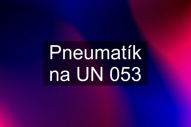 Pneumatík na UN 053