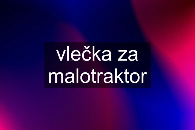 vlečka za malotraktor