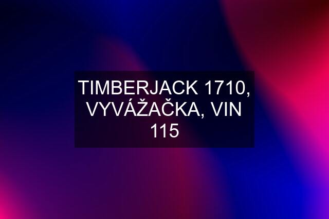 TIMBERJACK 1710, VYVÁŽAČKA, VIN 115