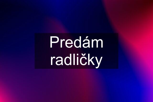 Predám radličky