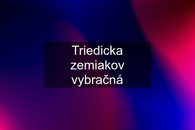 Triedicka zemiakov vybračná