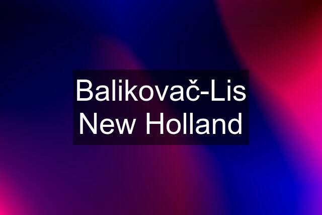 Balikovač-Lis New Holland