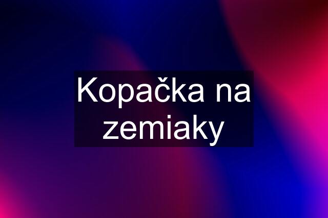 Kopačka na zemiaky