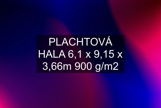 PLACHTOVÁ HALA 6,1 x 9,15 x 3,66m 900 g/m2