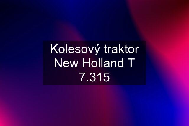 Kolesový traktor New Holland T 7.315