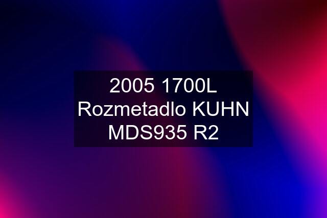 2005 1700L Rozmetadlo KUHN MDS935 R2