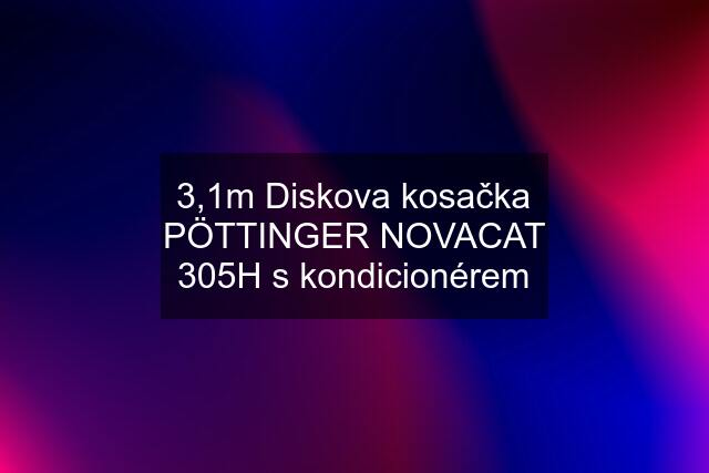 3,1m Diskova kosačka PÖTTINGER NOVACAT 305H s kondicionérem