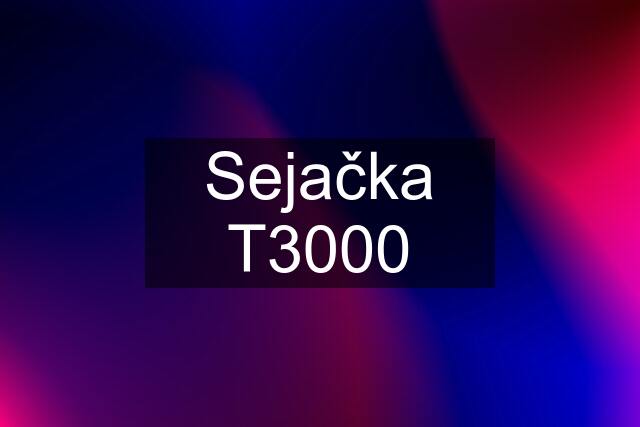 Sejačka T3000