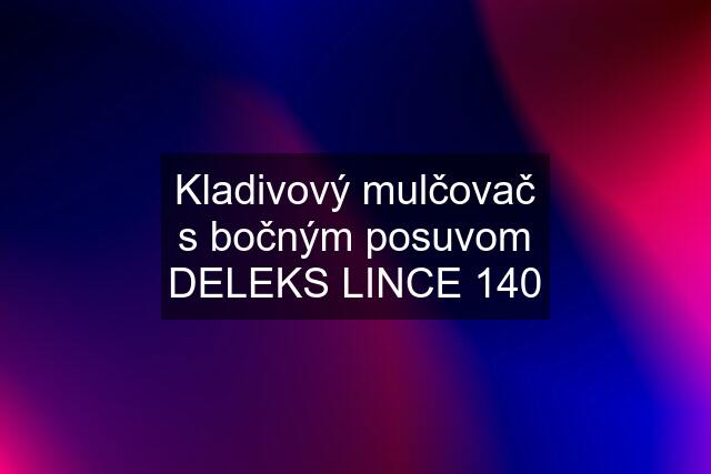 Kladivový mulčovač s bočným posuvom DELEKS LINCE 140