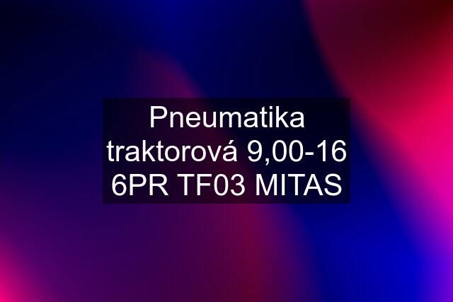 Pneumatika traktorová 9,00-16 6PR TF03 MITAS