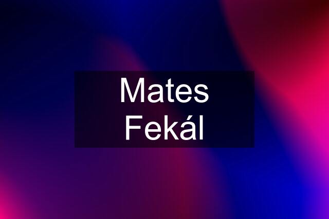 Mates Fekál