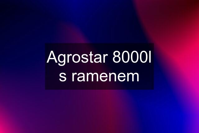 Agrostar 8000l s ramenem
