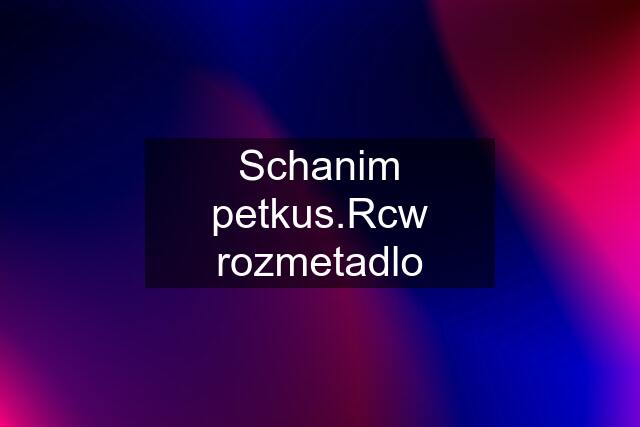 Schanim petkus.Rcw rozmetadlo