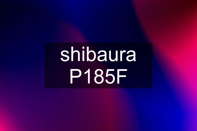 shibaura P185F