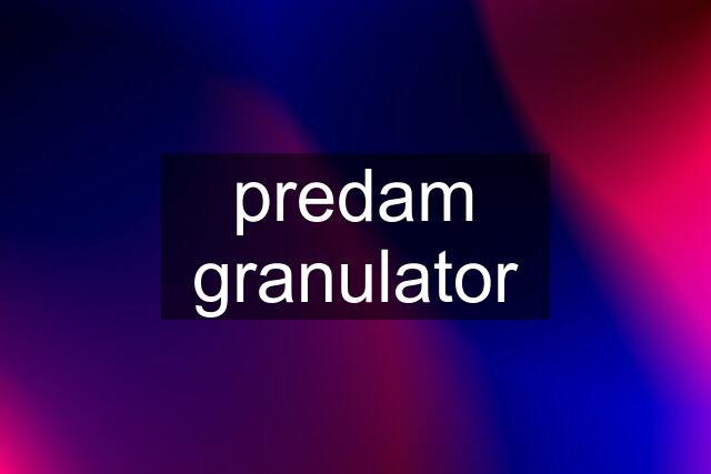 predam granulator