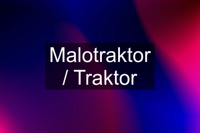 Malotraktor / Traktor