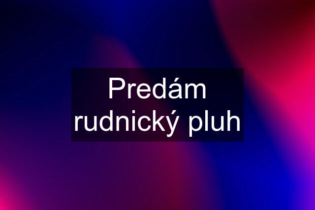 Predám rudnický pluh