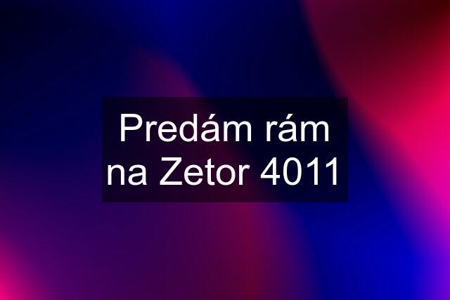 Predám rám na Zetor 4011