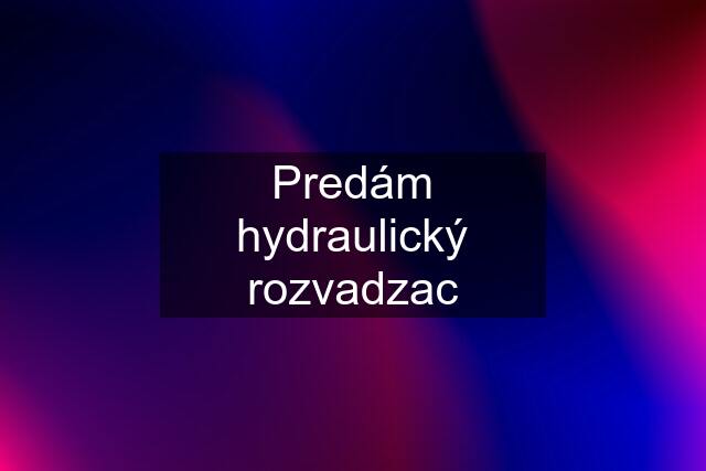 Predám hydraulický rozvadzac