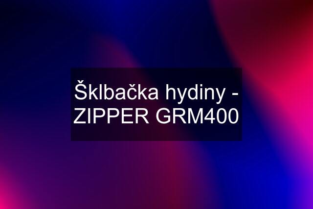 Šklbačka hydiny - ZIPPER GRM400