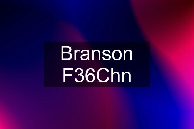 Branson F36Chn