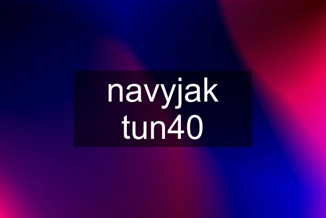 navyjak tun40