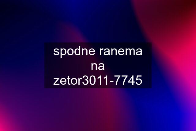 spodne ranema na zetor3011-7745