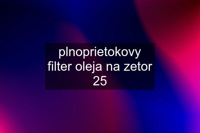 plnoprietokovy filter oleja na zetor 25