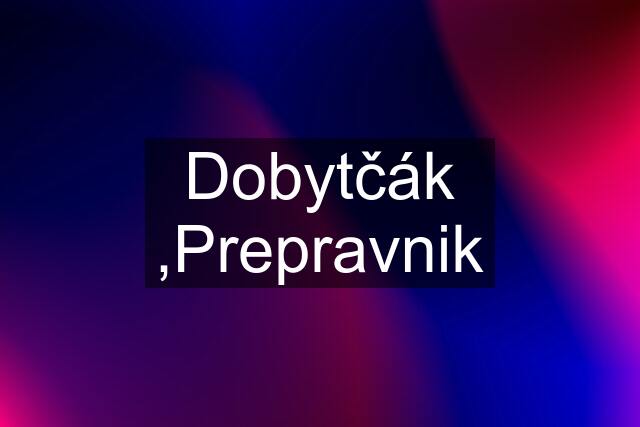 Dobytčák ,Prepravnik