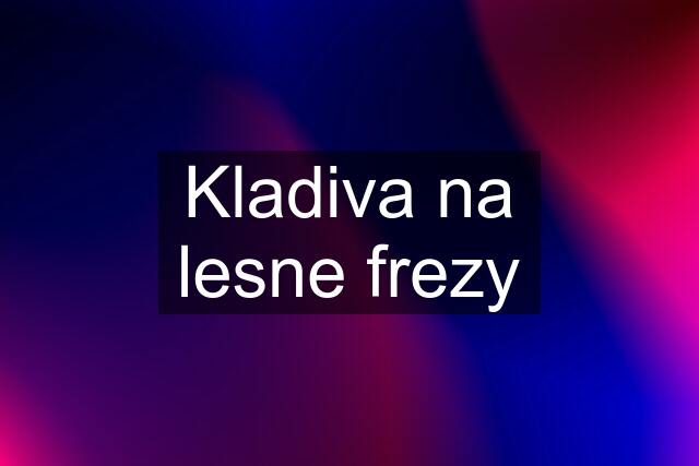 Kladiva na lesne frezy