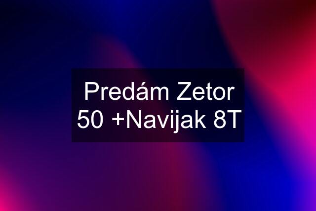 Predám Zetor 50 +Navijak 8T