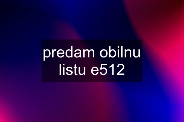 predam obilnu listu e512