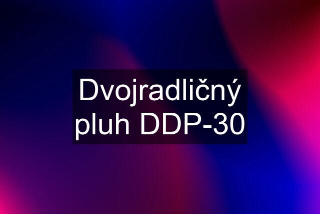 Dvojradličný pluh DDP-30