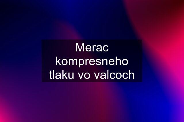 Merac kompresneho tlaku vo valcoch