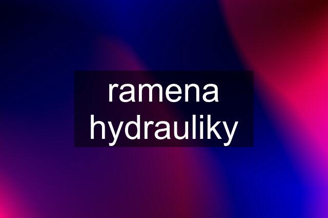 ramena hydrauliky