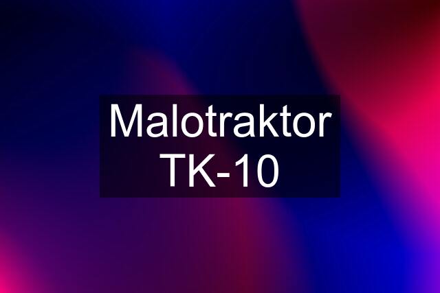 Malotraktor TK-10